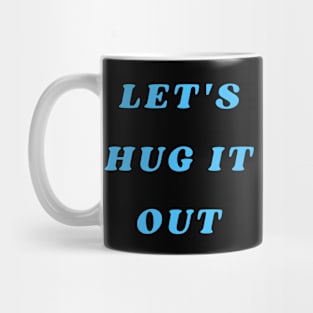 Let Hug It Out Mug